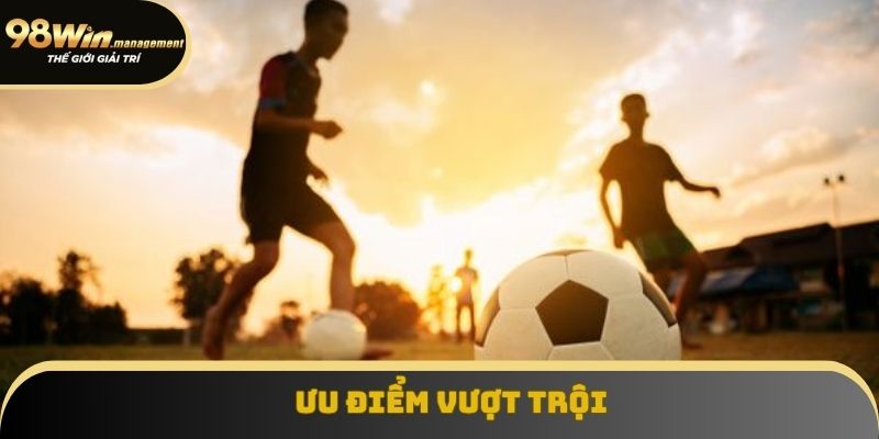 Ưu điểm vượt trội Ưu điểm vượt trội