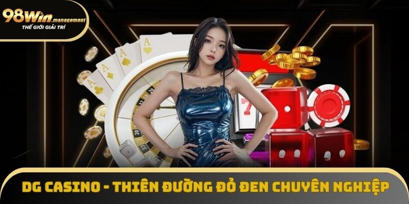 DG Casino - Thiên Đường Đỏ Đen Online Đẳng Cấp Quốc Tế