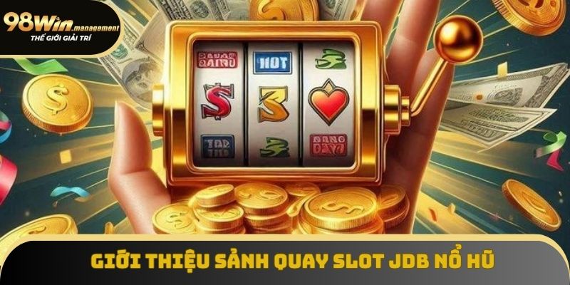 Khái quát về sảnh JDB nổ hũ tại nhà cái 98win Khái quát về sảnh JDB nổ hũ tại nhà cái 98win