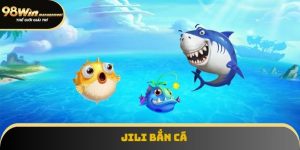 JILI Bắn Cá 98win - Nổ Hũ Cực Khủng, Săn Cá Cực Vui
