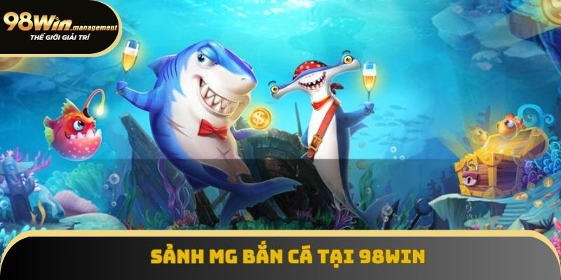 Giới thiệu về sảnh MG bắn cá nổi tiếng Giới thiệu về sảnh MG bắn cá nổi tiếng