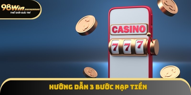 Hướng dẫn 3 bước nạp tiền 98Win dành cho tân binh Hướng dẫn 3 bước nạp tiền 98Win dành cho tân binh