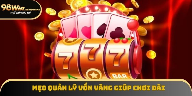 Quản lý vốn là phương pháp giúp bạn chơi được lâu hơn Quản lý vốn là phương pháp giúp bạn chơi được lâu hơn