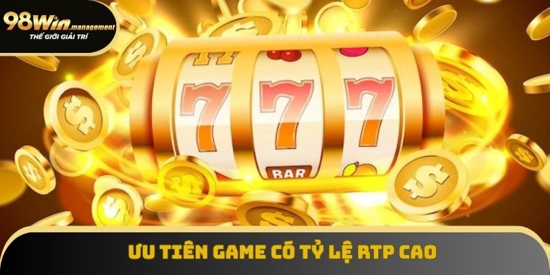 Bạn nên ưu tiên tham gia vào các game slot có tỷ lệ RPT cao Bạn nên ưu tiên tham gia vào các game slot có tỷ lệ RPT cao