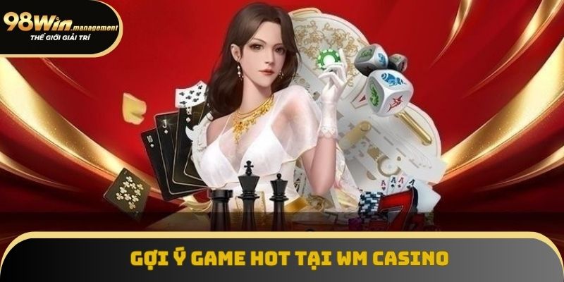 Gợi ý top game cực hot tại WM Casino Gợi ý top game cực hot tại WM Casino
