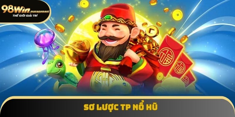 Sơ lược TP nổ hũ Sơ lược TP nổ hũ